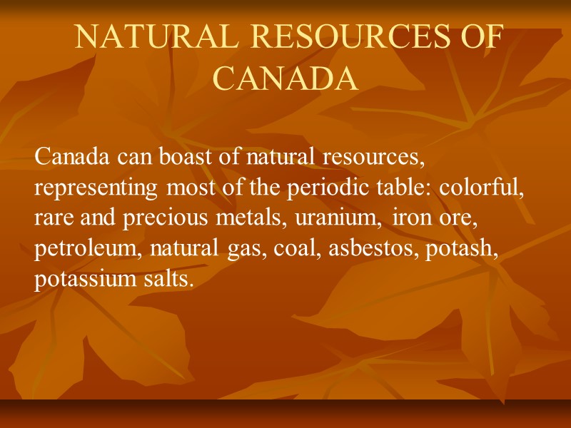 NATURAL RESOURCES OF CANADA  Canada can boast of natural resources, representing most of